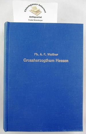 Bild des Verkufers fr Das Grossherzogthum Hessen nach Geschichte, Land, Volk, Staat und Oertlichkeit. Beschrieben von Ph. A. F. Walther. zum Verkauf von Chiemgauer Internet Antiquariat GbR