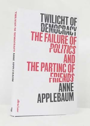Imagen del vendedor de Twilight of Democracy: The Failure of Politics and the Parting of Friends a la venta por Adelaide Booksellers
