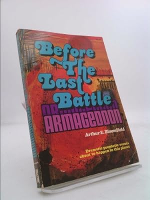 Seller image for Before the Last Battle Armageddon: Dramatic Prophetic Events about to Happen to This Planet for sale by ThriftBooksVintage