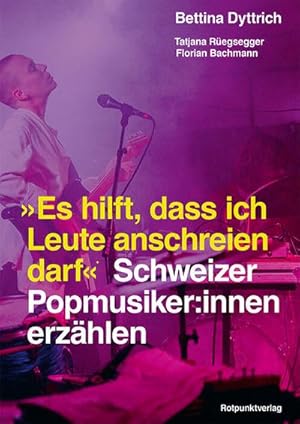 Immagine del venditore per Es hilft, dass ich Leute anschreien darf" : Schweizer Popmusiker:innen erzhlen venduto da AHA-BUCH GmbH