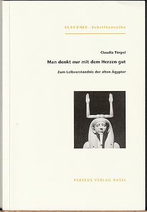 Man denkt nur mit dem Herzen gut. Zum Leibverständnis der alten Ägypter