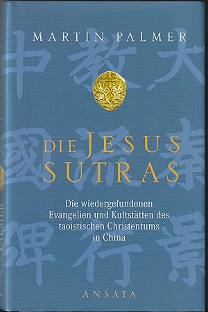 Die Jesus-Sutras: Die wiedergefundenen Evangelien und Kultstätten des taoistischen Christentums i...