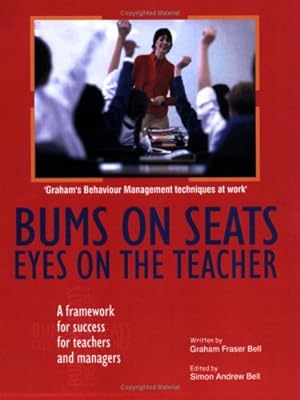 Seller image for Bums on Seats Eyes on the Teacher: A Framework for Success for Teachers and Managers for sale by WeBuyBooks
