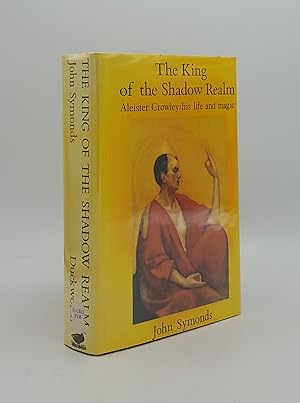 THE KING OF THE SHADOW REALM Aleister Crowley His Life and Magic