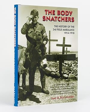 The Body Snatchers. The History of the 3rd Australian Field Ambulance, 1914-1918