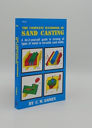 Image du vendeur pour THE COMPLETE HANDBOOK OF SAND CASTING mis en vente par Rothwell & Dunworth (ABA, ILAB)