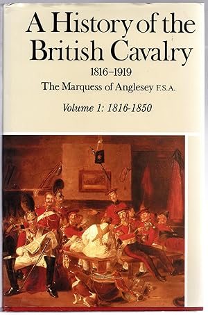 Seller image for A History of the British Cavalry, 1816-1919: Volume 1: 1816-1850 for sale by Michael Moons Bookshop, PBFA