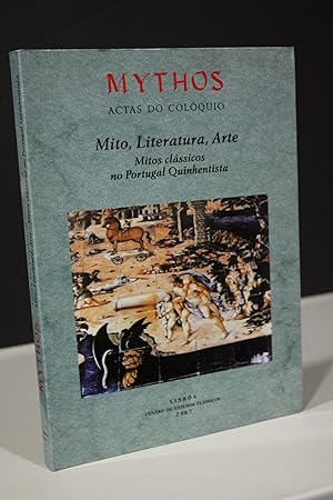 Mythos. Actas do Coloquio. Mito, Literatura, Arte. Mitos clássicos no Portugal Quinhentista.