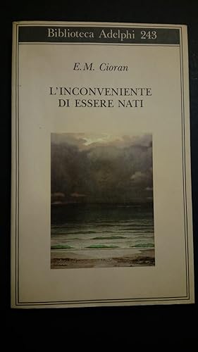 Cioran Emil, L'inconveniente di essere nati, Adelphi, 1991 - I