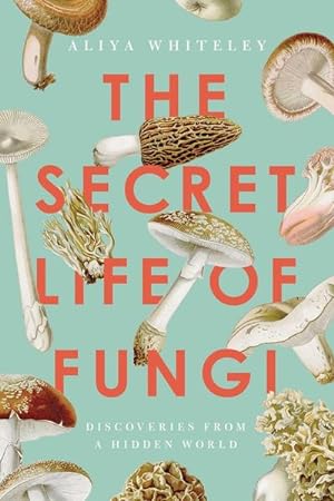 Seller image for The Secret Life of Fungi: Discoveries from a Hidden World for sale by AHA-BUCH GmbH