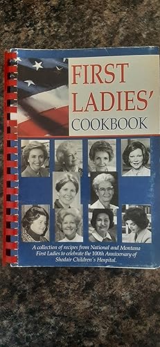 Seller image for First Ladies Cookbook: A Collection of Recipes From National and Montana First Ladies To Celebrate the 100th Anniversary of Shodair Children's Hospital for sale by Darby Jones