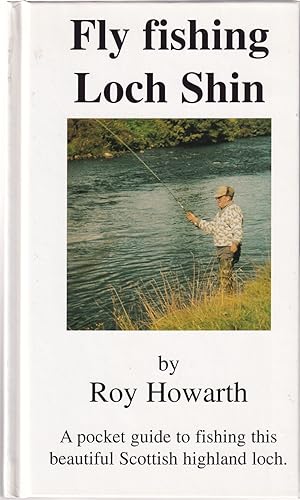Bild des Verkufers fr FLY FISHING LOCH SHIN. By Roy Howarth. zum Verkauf von Coch-y-Bonddu Books Ltd