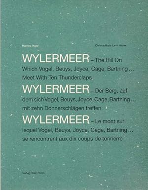 Image du vendeur pour Wylermeer - The Hill On Which Vogel, Beuys, Joyce, Cage, Bartning . Meet with Ten Thunderclaps. Wylermeer . - Der Berg, auf dem sich Vogel, Beuys, Joyce, Cage, Bartning . mit zehn Donnerschlgen treffen. Wylermeer - Le mont sur lequel Vogel, Joyce, Cage, Bartning . se rencontrent aux dix coups de tonnerre. mis en vente par Antiquariat Querido - Frank Hermann