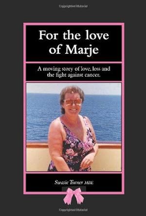 Immagine del venditore per For the Love of Marje: A Moving Story of Love, Loss and the Fight Against Cancer venduto da WeBuyBooks