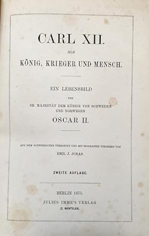 Bild des Verkufers fr Carl XII als Konig, Krieger und Mensch Ein Lebensbild von Sr. Majestt dem Konige von Schweden und Norwegen Oskar II. Aus dem Schwedischen bersetzt und mit Biographie versehen. 2. Auflage. zum Verkauf von Treptower Buecherkabinett Inh. Schultz Volha