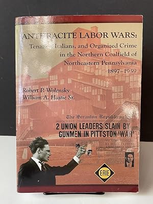 Seller image for Anthracite Labor Wars: Tenancy, Italians, and Organized Crime in the Northern Coalfield of Pennsylvania, 1895-1959 for sale by Bedlam Book Cafe