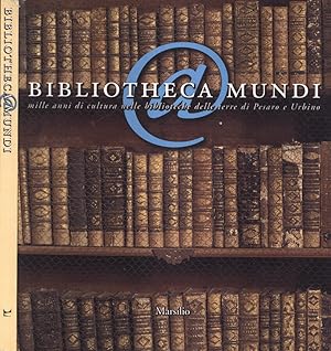 Seller image for Bibliotheca Mundi Mille anni di cultura nelle biblioteche delle terre di Pesaro e Urbino for sale by Biblioteca di Babele