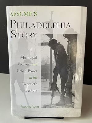 AFSCME's Philadelphia Story: Municipal Workers and Urban Power in the Twentieth Century