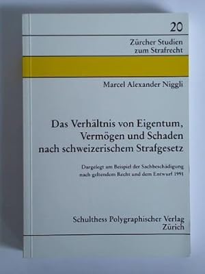 Imagen del vendedor de Der Verhltnis von Eigentum, Vermgen und Schaden nach schweizerischem Strafgesetz. Dargelegt am Beispiel der Sachbeschdigung nach geltendem Recht und dem Entwurf 1991 a la venta por Celler Versandantiquariat