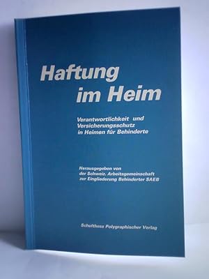 Haftung im Heim. Verantwortlichkeit und Versicherungsschutz in Heimen für Behinderte