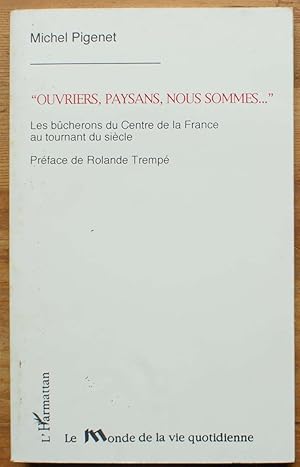 Seller image for Ouvriers, paysans, nous somme . " Les bcherons du Centre de la France au tournant du sicle for sale by Aberbroc