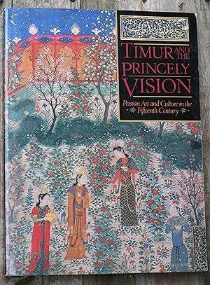 Seller image for Timur and the Princely Vision: Persian Art and Culture in the Fifteenth Century for sale by Possum Books