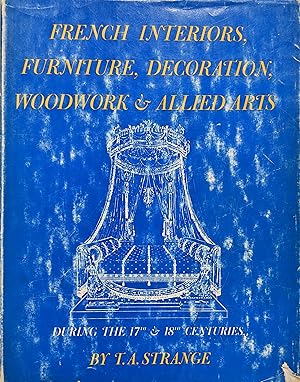 Image du vendeur pour French Interiors, Furniture, Decoration, Woodwok & Allied Arts During the Last Half of the Seventeenth Century, the Whole of the Eighteenth Century & the Early Part of the Nineteenth mis en vente par Eat My Words Books