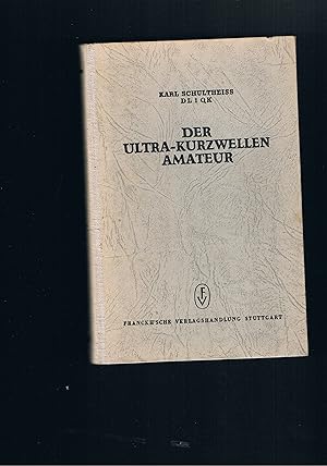 Seller image for Der Ultra-Kurzwellen Amateur - Mit 107 Abbildungen im Text und 24 Kunstdrucktafeln for sale by manufactura