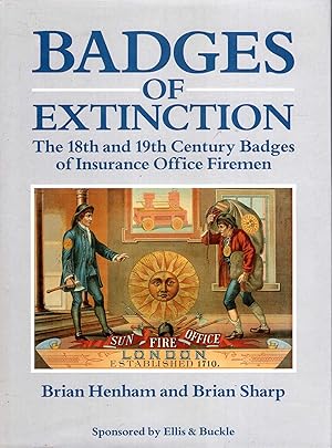Imagen del vendedor de Badges of Extinction: The 18th and 19th Century Badges of Insurance Office Firemen a la venta por Pendleburys - the bookshop in the hills