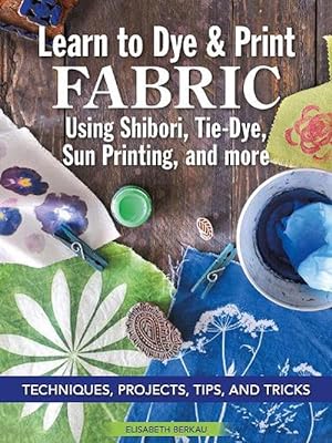 Imagen del vendedor de Learn to Dye & Print Fabric Using Shibori, Tie-Dye, Sun Printing, and more (Paperback) a la venta por Grand Eagle Retail