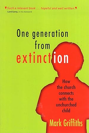 Seller image for One Generation from Extinction: How The Church Connects With The Unchurched Child for sale by Pendleburys - the bookshop in the hills