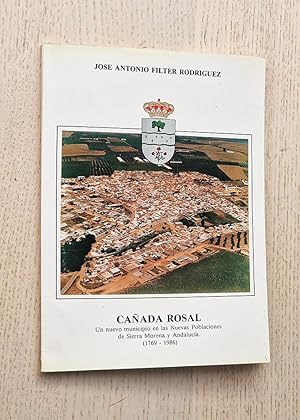 CAÑADA ROSAL. Un nuevo municipio en las Nuevas Poblaciones de Sierra Morena y Andalucía (1769-1986)