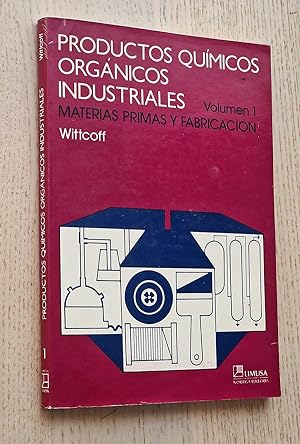 PRODUCTOS QUIMICOS ORGANICOS INDUSTRIALES. Vol. 1. Materias prima y fabricacion