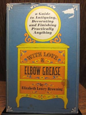 WITH LOVE & ELBOW GREASE - A guide to antiquing, decorating, and finishing almost anything