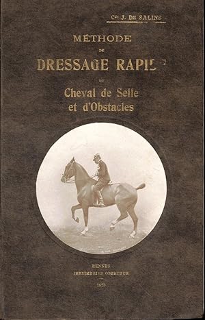 Methode de dressage rapide du cheval de selle et d'obstacles par des procedes simples et puissants