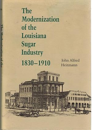 Seller image for THE MODERNIZATION OF THE LOUISIANA SUGAR INDUSTRY, 1830-1910 for sale by The Avocado Pit