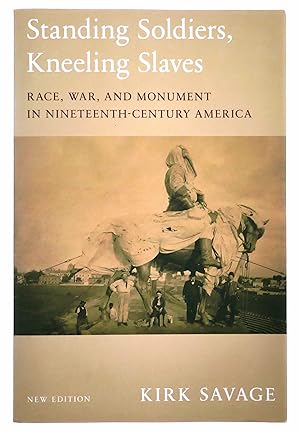 Seller image for Standing Soldiers, Kneeling Slaves: Race, War, and Monument in Nineteenth-Century America: New Edition for sale by Black Falcon Books