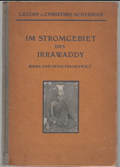 Im Stromgebiet des Irrawaddy : Birma und seine Frauenwelt. Lucian u. Christine Scherman