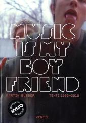 Music is my Boyfriend. Texte 1990-2010.