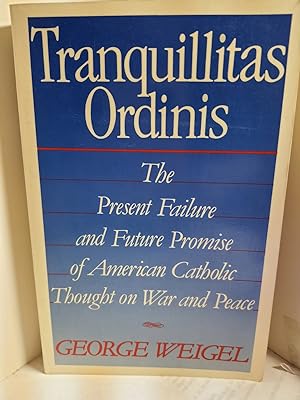 Seller image for Tranquillitas Ordinis The Present Failure and Future Promise of American Catholic Thought on War and Peace for sale by Hammonds Antiques & Books