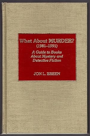 WHAT ABOUT MURDER?, 1981-1991: A GUIDE TO BOOKS ABOUT MYSTERY AND DETECTIVE FICTION