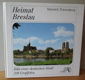 Heimat Breslau. Bilder einer deutschen Stadt im Spiegel der Geschichte. Heimatlandschaften, Band 3.