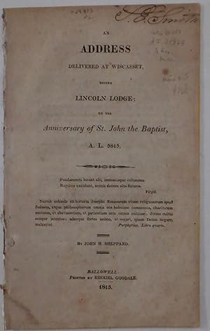 An Address Delivered at Wiscasset, Before Lincoln Lodge; on the Anniversary of St. John the Bapti...