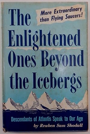 The Enlightened Ones Beyond the Icebergs. Descendants of Atlantis Speak to Our Age