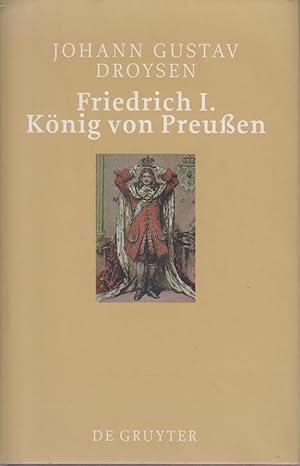 Bild des Verkufers fr Friedrich I. Knig von Preuen / Johann Gustav Droysen zum Verkauf von Bcher bei den 7 Bergen