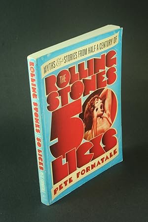 Bild des Verkufers fr 50 licks: myths and stories from half a century of the Rolling Stones. Pete Fornatale with Bernard M. Corbett and Peter Thomas Fornatale zum Verkauf von Steven Wolfe Books