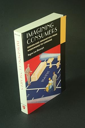 Image du vendeur pour Imagining consumers: design and innovation from Wedgwood to Corning. mis en vente par Steven Wolfe Books