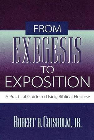 Imagen del vendedor de From Exegesis to Exposition A Practical Guide to Using Biblical Hebrew (Paperback) a la venta por CitiRetail