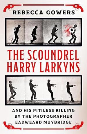 Image du vendeur pour The Scoundrel Harry Larkyns and his Pitiless Killing by the Photographer Eadweard Muybridge (Paperback) mis en vente par CitiRetail