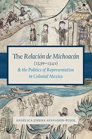 Image du vendeur pour The Relacin de Michoacn (1539-1541) and the Politics of Representation in Colonial Mexico (Paperback) mis en vente par CitiRetail